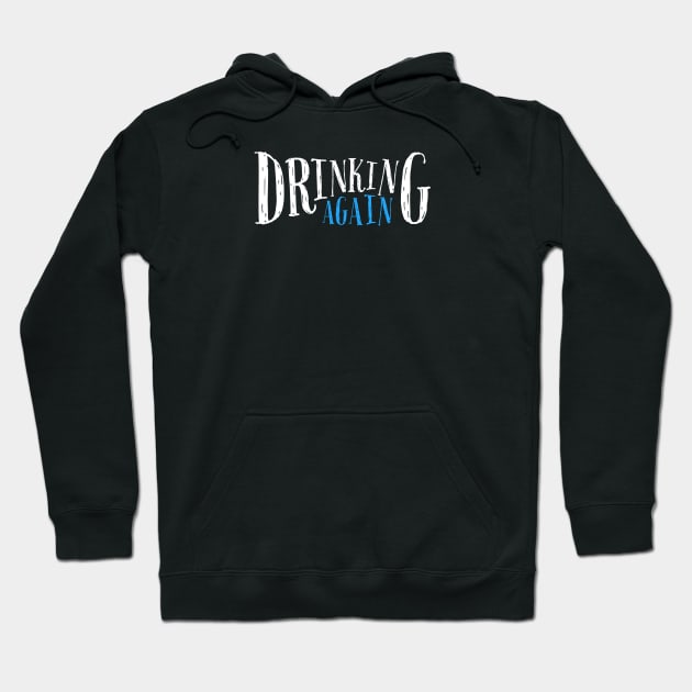 DRINKING HUMOR / DRINKING AGAIN Hoodie by DB Teez and More